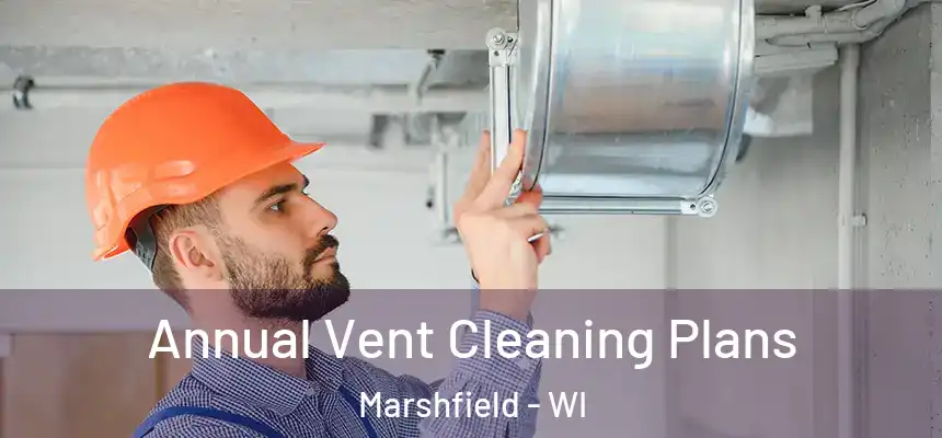  Annual Vent Cleaning Plans Marshfield - WI