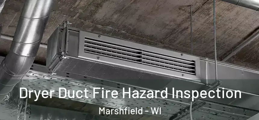 Dryer Duct Fire Hazard Inspection Marshfield - WI
