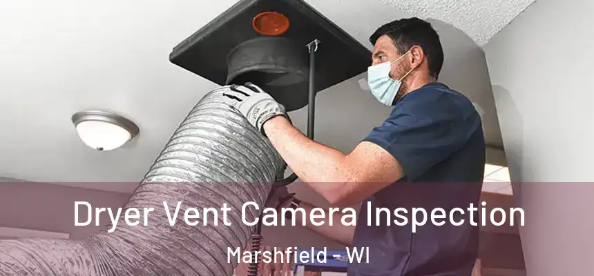  Dryer Vent Camera Inspection Marshfield - WI