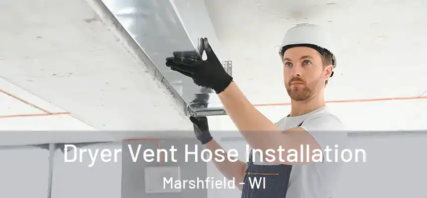  Dryer Vent Hose Installation Marshfield - WI