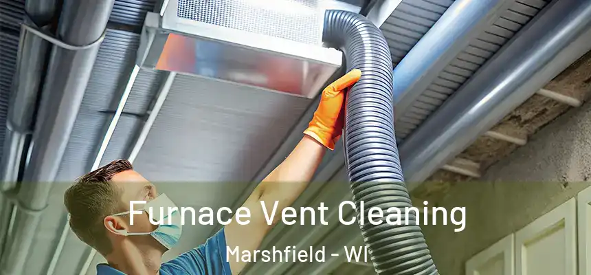  Furnace Vent Cleaning Marshfield - WI