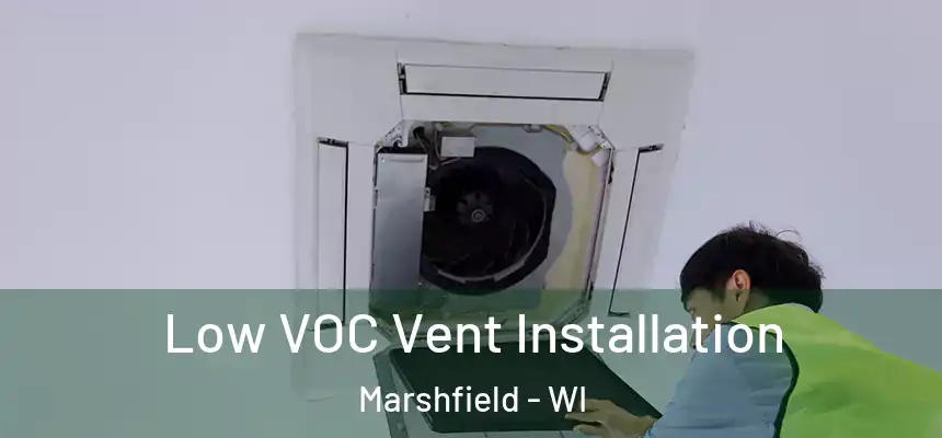 Low VOC Vent Installation Marshfield - WI
