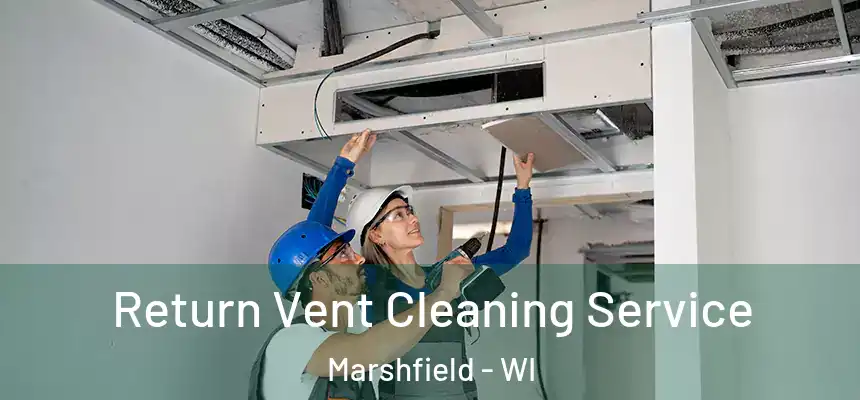 Return Vent Cleaning Service Marshfield - WI