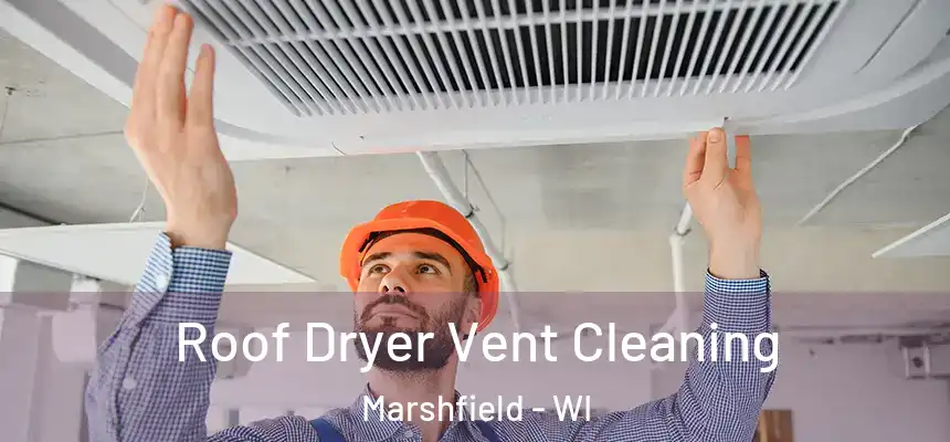  Roof Dryer Vent Cleaning Marshfield - WI