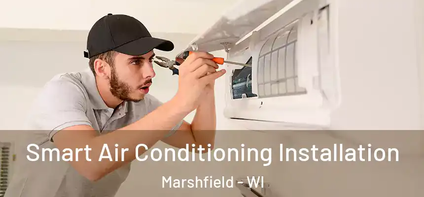 Smart Air Conditioning Installation Marshfield - WI