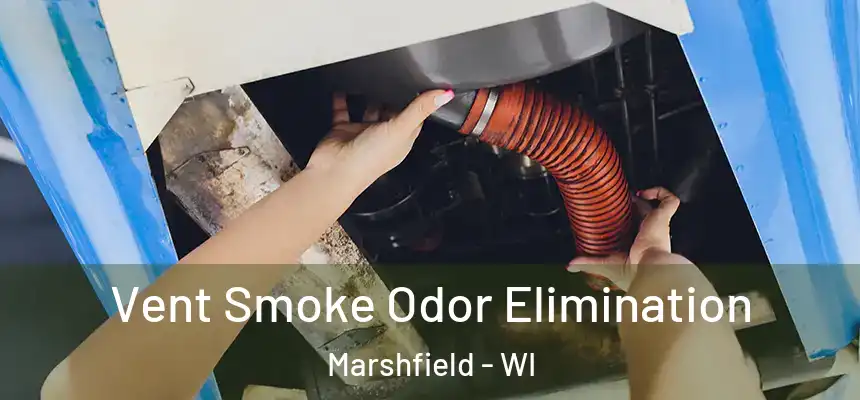 Vent Smoke Odor Elimination Marshfield - WI
